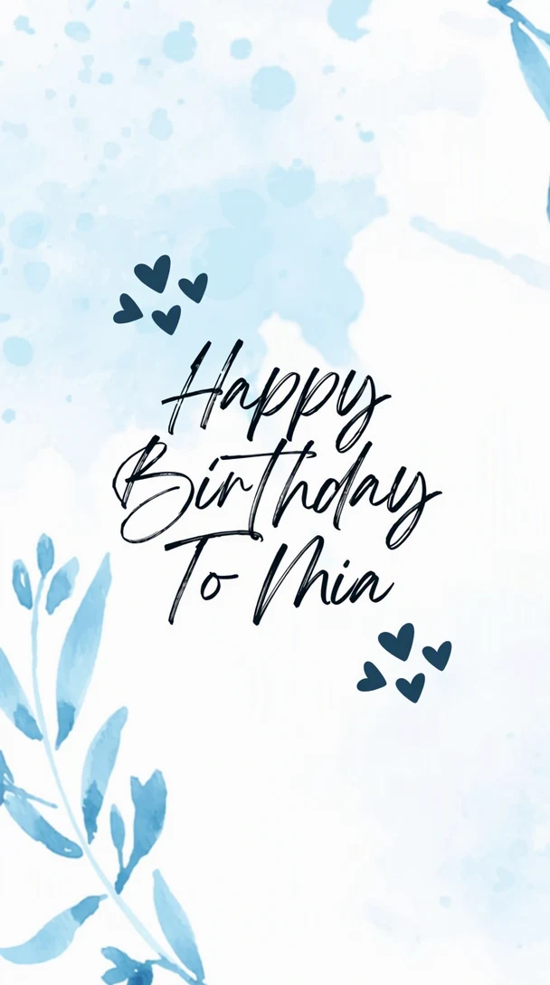 Ugyanaz a kártya, az utolsó szó egy névre cserélve: „Happy Birthday To Mia”, ugyanazzal a fekete ecsetírással; az akvarell, a levelek és a szívek változatlanok.